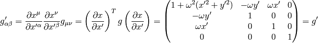 g'_{\alpha\beta} = {\partial x^\mu\over\partial x'^\alpha} {\partial x^\nu\over\partial x'^\beta} g_{\mu\nu} = \left({\partial x\over\partial x'}\right)^T g \left({\partial x\over\partial x'}\right) = \mat{1 + \omega^2 (x'^2+y'^2) & -\omega y' & \omega x' & 0\cr -\omega y' & 1 & 0 & 0\cr \omega x' & 0 & 1 & 0\cr 0 & 0 & 0 & 1\cr} =g'